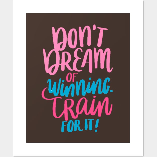 Don't Dream Of Winning Train For It Wall Art by Mako Design 